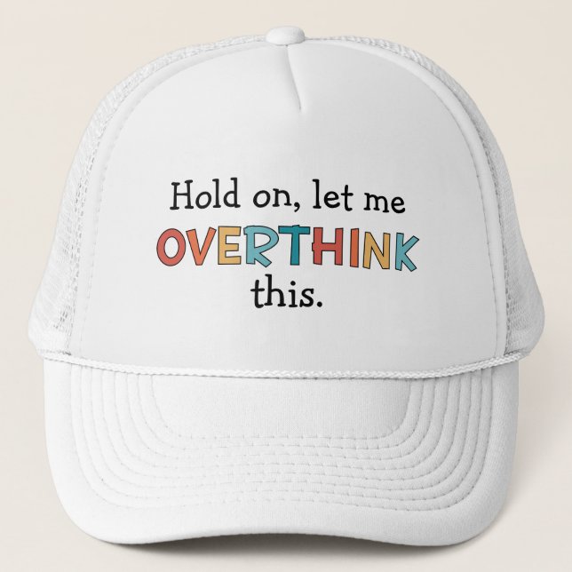 Hold On Let Me Overthink This Funny Retro Trucker Hat (Front)