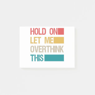 Hold On Let me Overthink This Funny Sarcastic Gift Post-it Notes