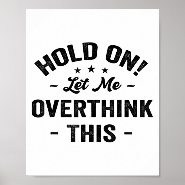 Hold On Let Me Overthink This Funny Sarcastic Grap Poster (Front)