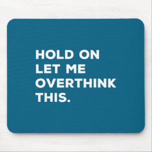 Hold On Let Me Overthink This Funny Sarcastic Quot Mouse Pad