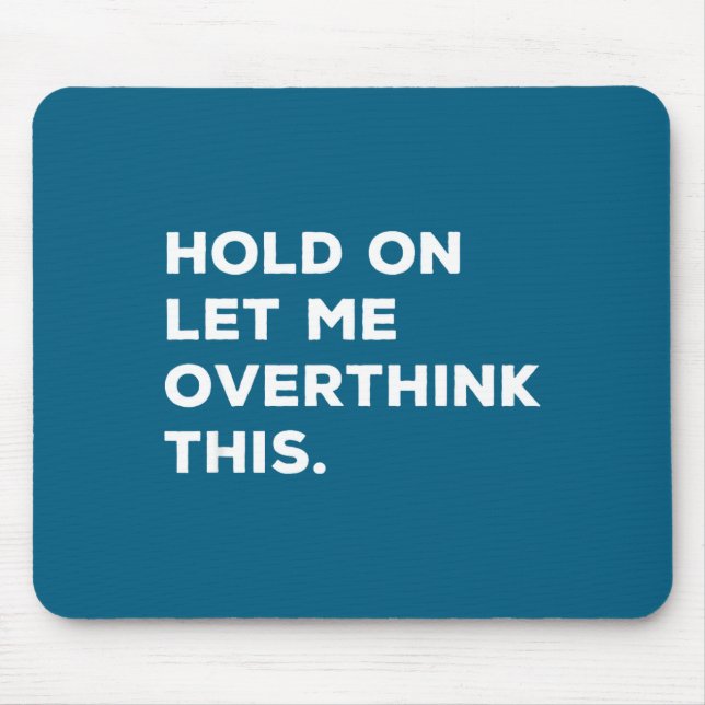 Hold On Let Me Overthink This Funny Sarcastic Quot Mouse Pad (Front)
