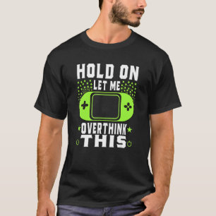 Hold On Let Me Overthink This Funny Sarcastic Quot T-Shirt