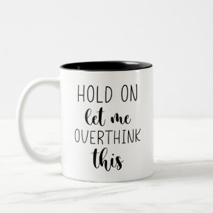 Hold On, Let Me Overthink This Funny  Two-Tone Coffee Mug