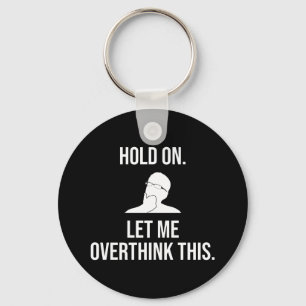Hold On. Let Me Overthink This Key Ring
