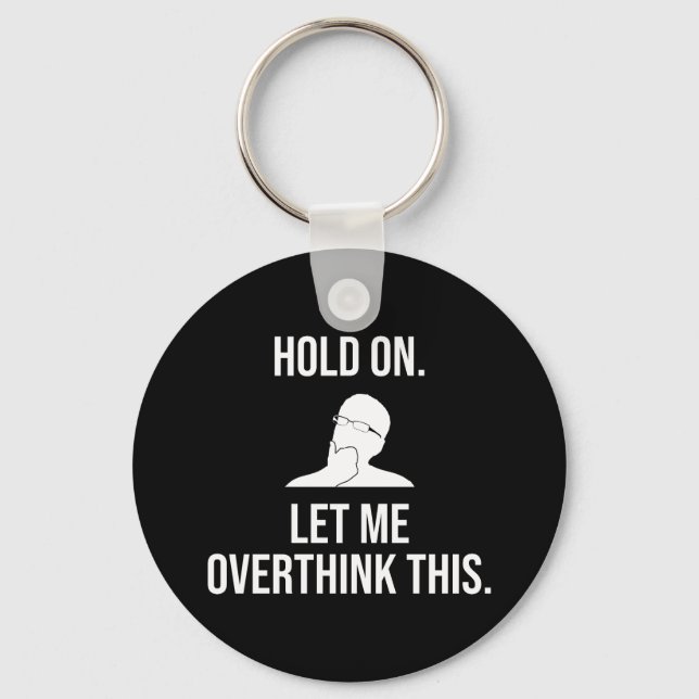 Hold On. Let Me Overthink This Key Ring (Front)