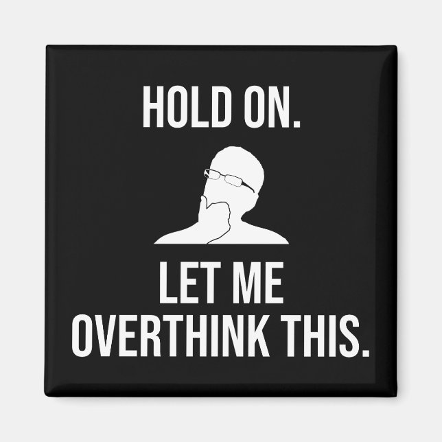 Hold On. Let Me Overthink This Magnet (Front)