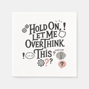 Hold on, let me overthink this Minimalist Funny  Napkin