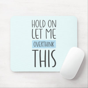 Hold On Let Me Overthink This Mouse Pad