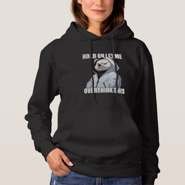 Hold On Let Me Overthink This Polar Bear  Sarcasti Hoodie (Front)