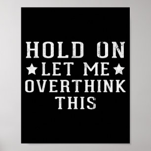 Hold On Let Me Overthink This  Poster