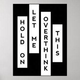 Hold On Let Me Overthink This Poster
