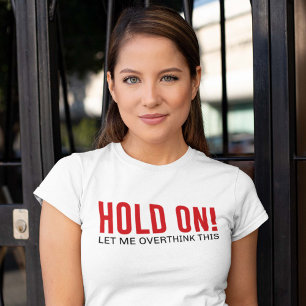 Hold On! Let Me Overthink This T-Shirt