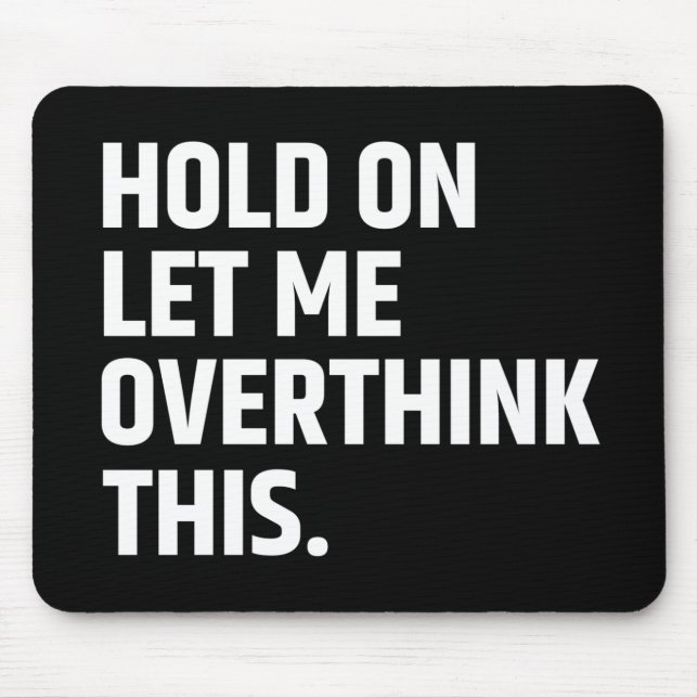Hold On Let Me Overthink this/ Thinking Mouse Pad (Front)