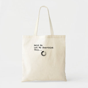 Hold On Let Me Overthink This Tote Bag