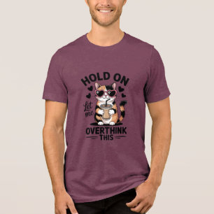 Hold On Let Me Overthink This Tri-Blend Shirt