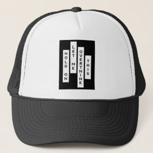 Hold On Let Me Overthink This Trucker Hat
