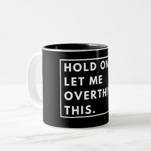  Hold On Let Me Overthink This Two-Tone Coffee Mug