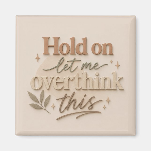 Hold on let me overthinking this magnet (Front)