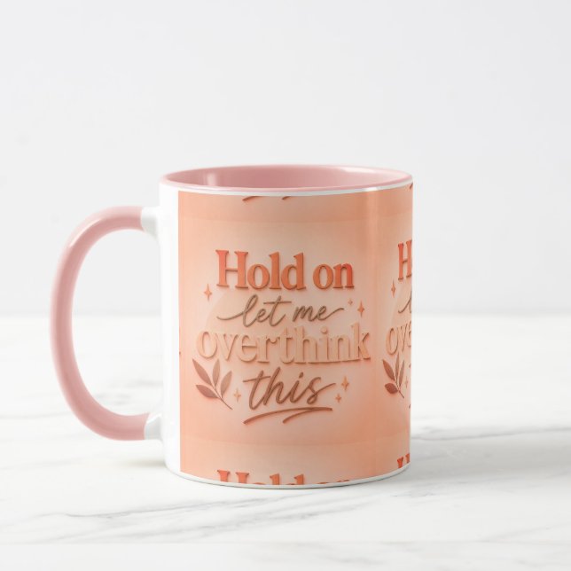 Hold on let me overthinking this mug (Left)