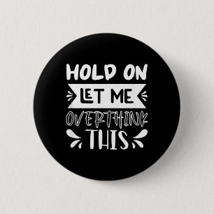 Hold On Let Overthink This Funny Sarcastic Humour 6 Cm Round Badge