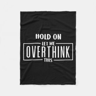 Hold On Let Overthink This Funny Sarcastic Quote Fleece Blanket