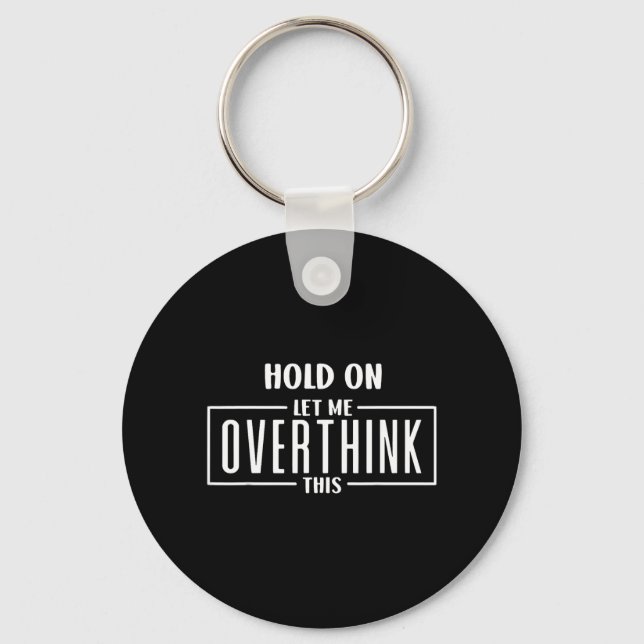 Hold On Let Overthink This Funny Sarcastic Quote Key Ring (Front)