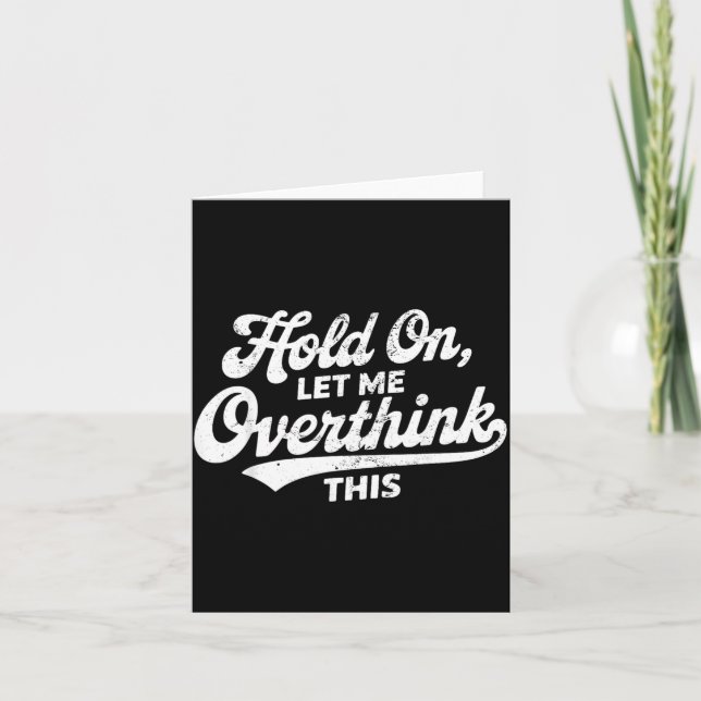 Hold On Let Overthink This Funny Sarcastic Saying Card (Front)