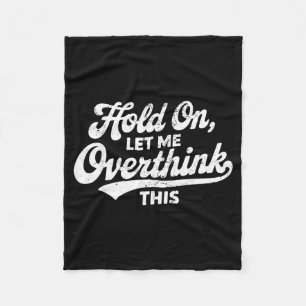 Hold On Let Overthink This Funny Sarcastic Saying Fleece Blanket