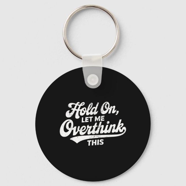 Hold On Let Overthink This Funny Sarcastic Saying Key Ring (Front)