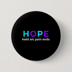 Hold On; Pain Ends Suicide Prevention Awareness  6 Cm Round Badge