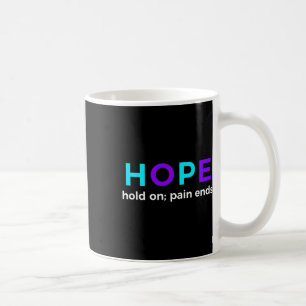 Hold On; Pain Ends Suicide Prevention Awareness Coffee Mug