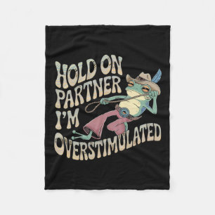 Hold On Partner Cowboy Frog I'm Overstimulated Fleece Blanket
