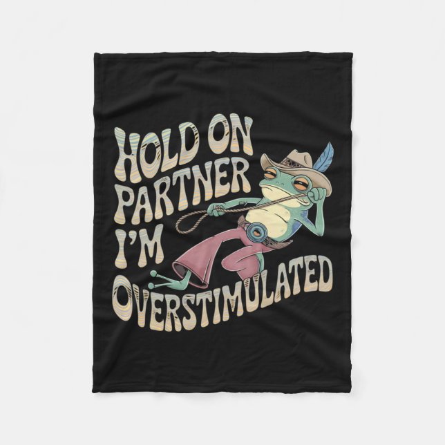Hold On Partner Cowboy Frog I'm Overstimulated  Fleece Blanket (Front)