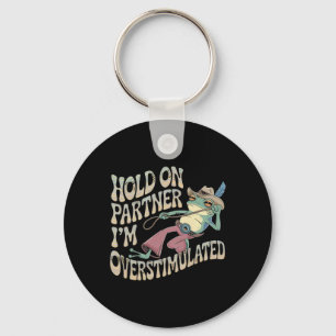 Hold On Partner Cowboy Frog I'm Overstimulated  Key Ring