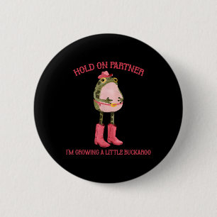 Hold On Partner Growing A Little Buckaroo Frog 6 Cm Round Badge