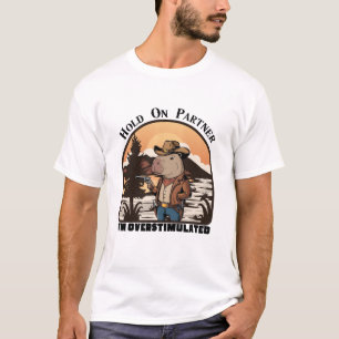 Hold On Partner, I’m overstimulated - capybara T-Shirt