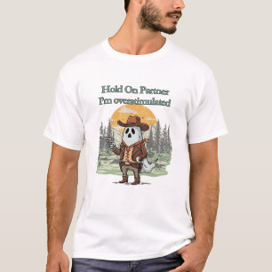 Hold On Partner I’m overstimulated - cowboy ghost T-Shirt
