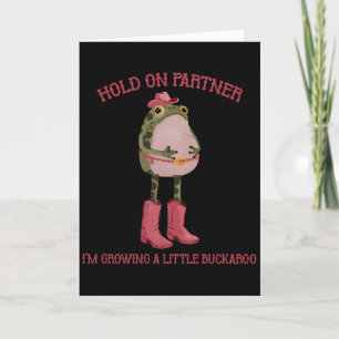 Hold On Partner I'm Growing A Little Buckaroo Frog Card