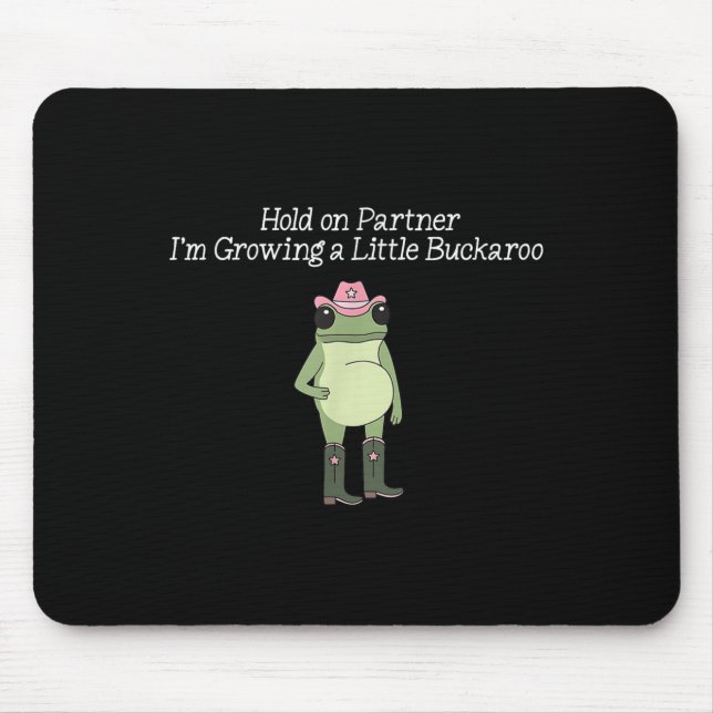 Hold On Partner I'm Growing A Little Buckaroo Frog Mouse Pad (Front)
