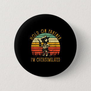 Hold On Partner Im Overstimulated Cowboy Dachshund 6 Cm Round Badge