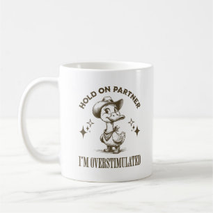 Hold On Partner I'm Overstimulated Cowboy Duck Coffee Mug
