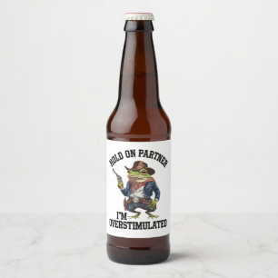 Hold On Partner I'm Overstimulated Cowboy Frog Beer Bottle Label