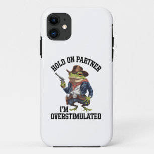 Hold On Partner I'm Overstimulated Cowboy Frog  iPhone 11 Case