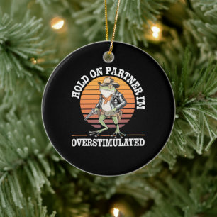Hold On Partner I'm Overstimulated Cowboy Frog  Ceramic Ornament