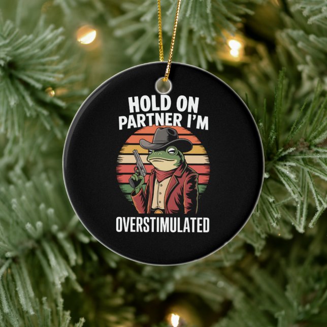Hold On Partner I'm Overstimulated Cowboy Frog  Ceramic Ornament (Tree)