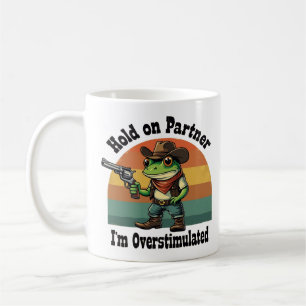 Hold On Partner I'm Overstimulated Cowboy Frog Coffee Mug