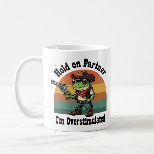 Hold On Partner I'm Overstimulated Cowboy Frog  Coffee Mug (Left)