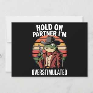 Hold On Partner I'm Overstimulated Cowboy Frog Invitation