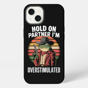 Hold On Partner I'm Overstimulated Cowboy Frog iPhone 13 Case