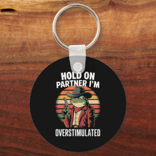 Hold On Partner I'm Overstimulated Cowboy Frog Key Ring